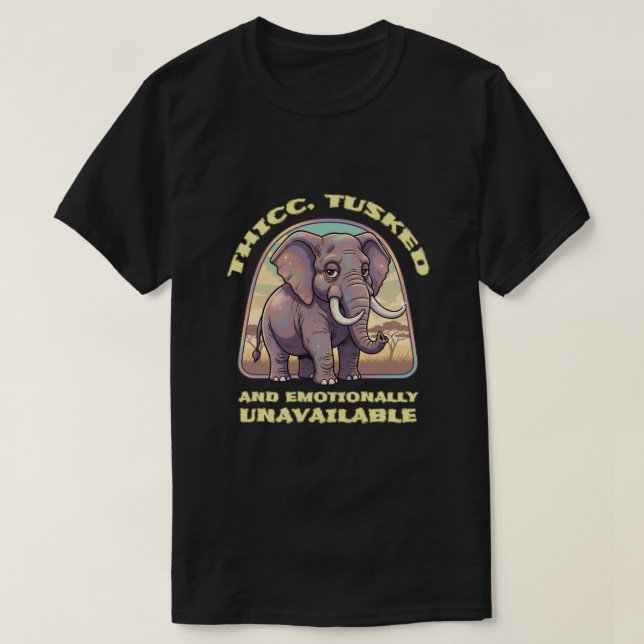 Thicc, tusked and emotionally unavailable T-Shirt (Design Front)