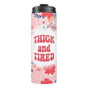 Thick and Tired  Thermal Tumbler