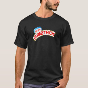 Thick Girls Big Booty Dating Thighs Bbw Dumb Thick T-Shirt