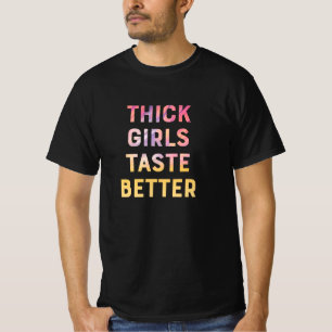Thick girls taste better funny slogan girls T-Shirt