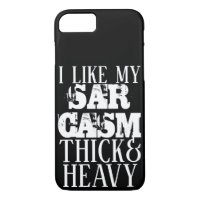 Thick & Heavy Sarcasm