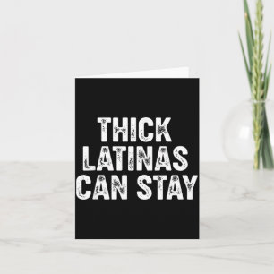 Thick Latinas Can Stay  Card