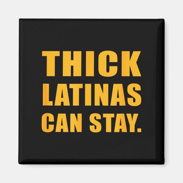 Thick latinas can stay  magnet (Front)