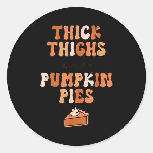 Thick Thighs &amp; Pumpkin Es Baby Thanksgiving Fa Classic Round Sticker (Front)