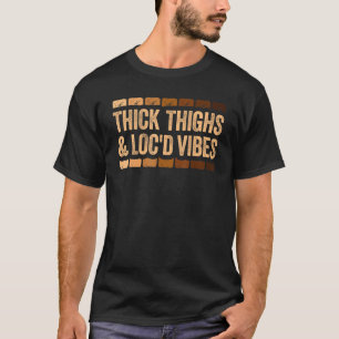 Thick Thighs And Loc D Vibes T  Black Pride T-Shirt