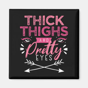 Thick Thighs And Pretty Eyes Motivation Beautiful  Magnet