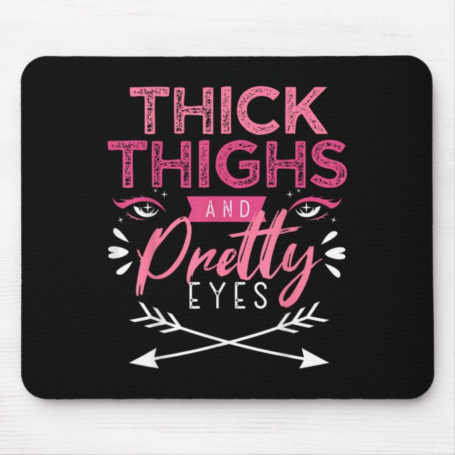 Thick Thighs And Pretty Eyes Motivation Beautiful  Mouse Mat (Front)
