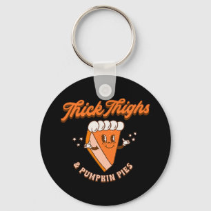 Thick Thighs and Pumpkin Pie Autumn Fall Thanksgiv Key Ring