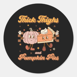 Thick Thighs And Pumpkin Pies Funny Retro Groovy T Classic Round Sticker