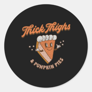 Thick Thighs And Pumpkin Pies Thanksgiving Fall Se Classic Round Sticker