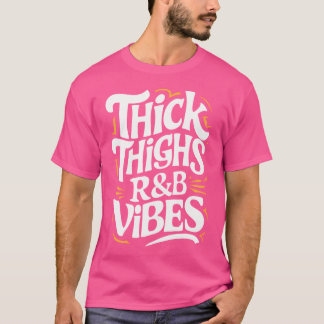 Thick Thighs And Rb Vibes Hip Hop T-Shirt