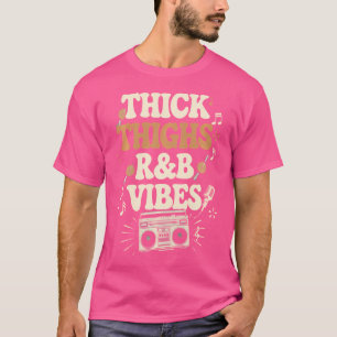 Thick Thighs And Rb Vibes Hip Hop T-Shirt