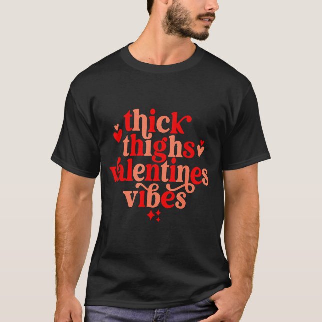 Thick Thighs And Valentine Vibes Heart Valentine O T-Shirt (Front)