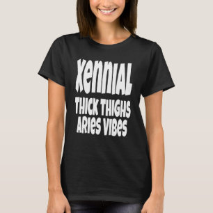 Thick Thighs Aries Vibes Gen Xennial   Generation  T-Shirt