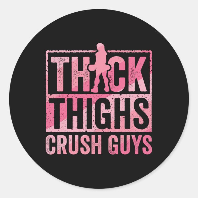 Thick Thighs Crush Guys Funny Gym Workout Bodybuil Classic Round Sticker (Front)