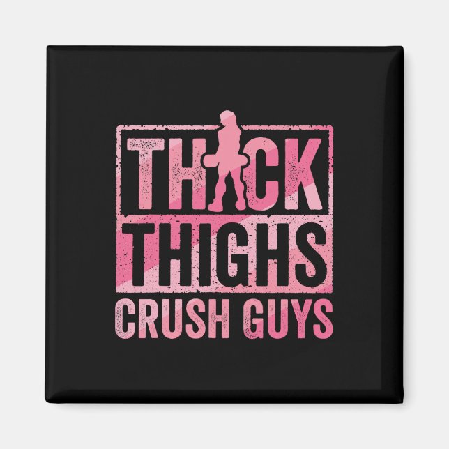 Thick Thighs Crush Guys Funny Gym Workout Bodybuil Magnet (Front)