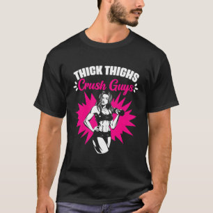 Thick Thighs Crush Guys Gym Humour Thick Thigh T-Shirt