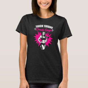 Thick Thighs Crush Guys  Gym Humour Women Thick Th T-Shirt
