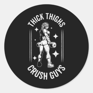 Thick Thighs Crush Guys Gym Workout Fitness Bodybu Classic Round Sticker