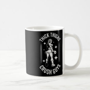 Thick Thighs Crush Guys Gym Workout Fitness Bodybu Coffee Mug