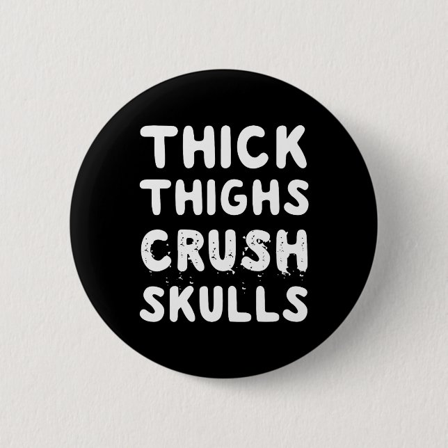 Thick Thighs Crush Skulls Quote  6 Cm Round Badge (Front)