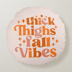 Thick Thighs Fall Vibes Round Cushion