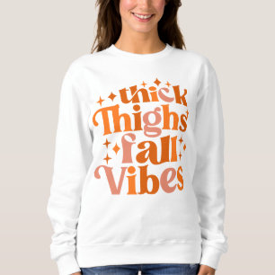Thick Thighs Fall Vibes Sweatshirt