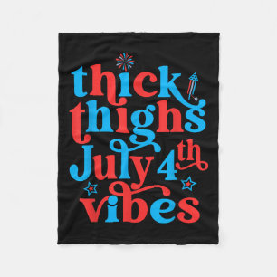 Thick Thighs July 4th Vibes Quote For Women Men  Fleece Blanket