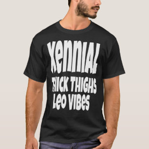 Thick Thighs Leo Vibes Gen Xennial Generation Zod T-Shirt