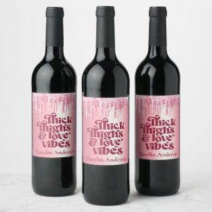 THICK THIGHS & LOVE VIBES VALENTINES GLITTER DRIP WINE LABEL