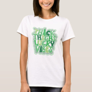 Thick Thighs Lucky Vibes   Funny St. Patrick’s Day T-Shirt
