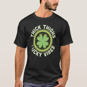 Thick Thighs Lucky Vibes Green C Saint Patrick's D T-Shirt