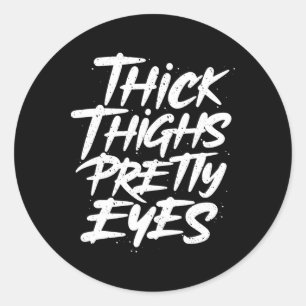 Thick Thighs Pretty Eyes - Big Girls Gym Fitness Classic Round Sticker