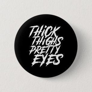 Thick Thighs Pretty Eyes Funny Gym Girly Girl Leg 6 Cm Round Badge