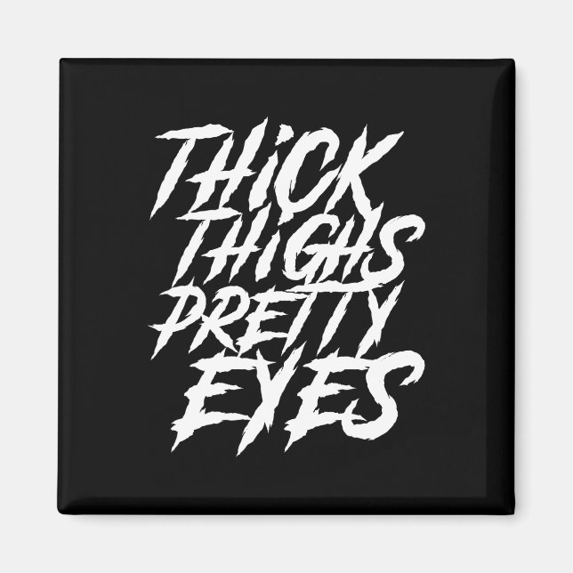 Thick Thighs Pretty Eyes Funny Gym Girly Girl Leg  Magnet (Front)
