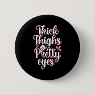 Thick Thighs Pretty Eyes Gym Motivation Quote Work 6 Cm Round Badge