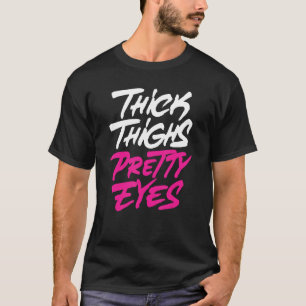Thick thighs pretty eyes Womens gift Plus size gir T-Shirt