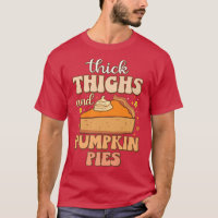Thick Thighs Pumpkin Pies Funny Foodie meme Thanks