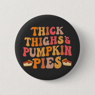 Thick Thighs & Pumpkin Pies Funny Thanksgiving   6 Cm Round Badge