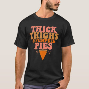 Thick Thighs Pumpkin Pies Funny Thanksgiving Match T-Shirt