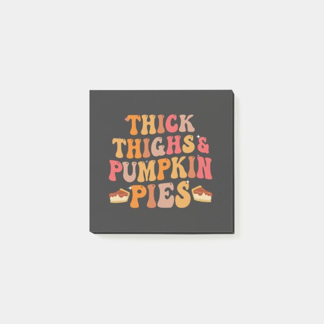 Thick Thighs & Pumpkin Pies Funny Thanksgiving   Post-it Notes (Front)