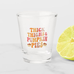 Thick Thighs & Pumpkin Pies Funny Thanksgiving Shot Glass