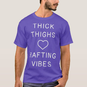 Thick Thighs Rafting Vibes Funny Cute Gift T-Shirt