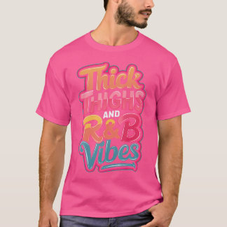 Thick Thighs Rb Vibes T-Shirt