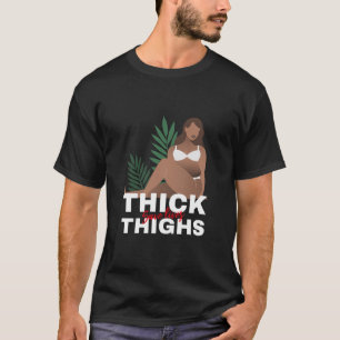 thick thighs save lives T-Shirt