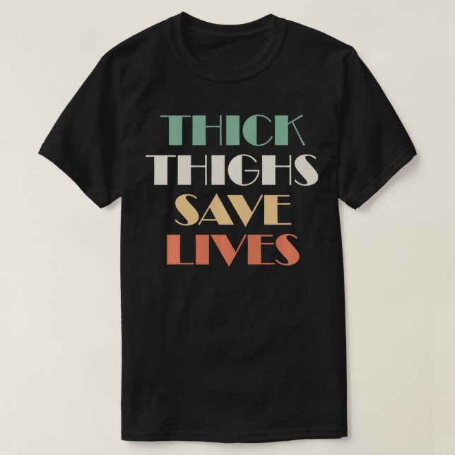 Thick Thighs Save Lives  Thick Thighs Save Lives  T-Shirt (Design Front)