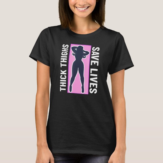 Thick Thighs Save Lives   Thick Thighs T-Shirt (Front)