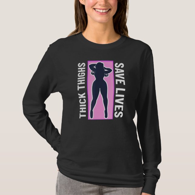 Thick Thighs Save Lives   Thick Thighs T-Shirt (Front)