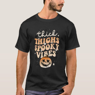 Thick Thighs Spooky Vibes Halloween Pumpkin Boo Gh T-Shirt
