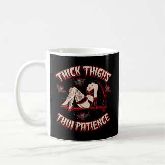 Thick Thighs Thin Patience Coffee Mug